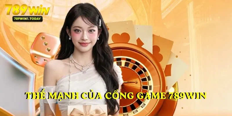 Thế mạnh của cổng game 789WIN